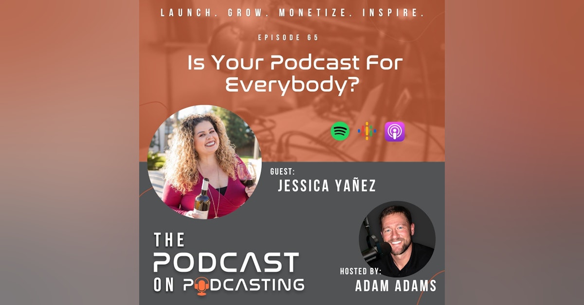 Ep65: Is Your Podcast For Everybody? - Jessica Yañez