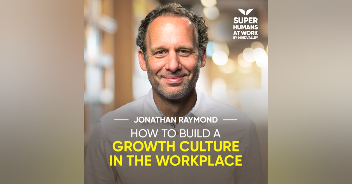 How To Build A Growth Culture In The Workplace - Jonathan Raymond