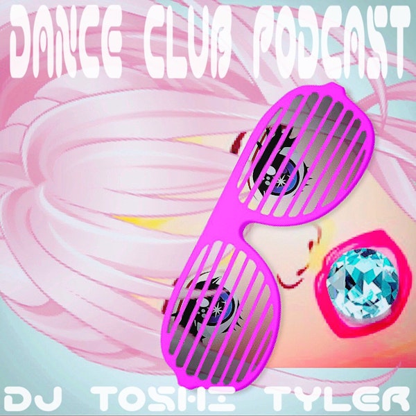 DJ Toshi Tyler - #002 Dance Club Podcast Image