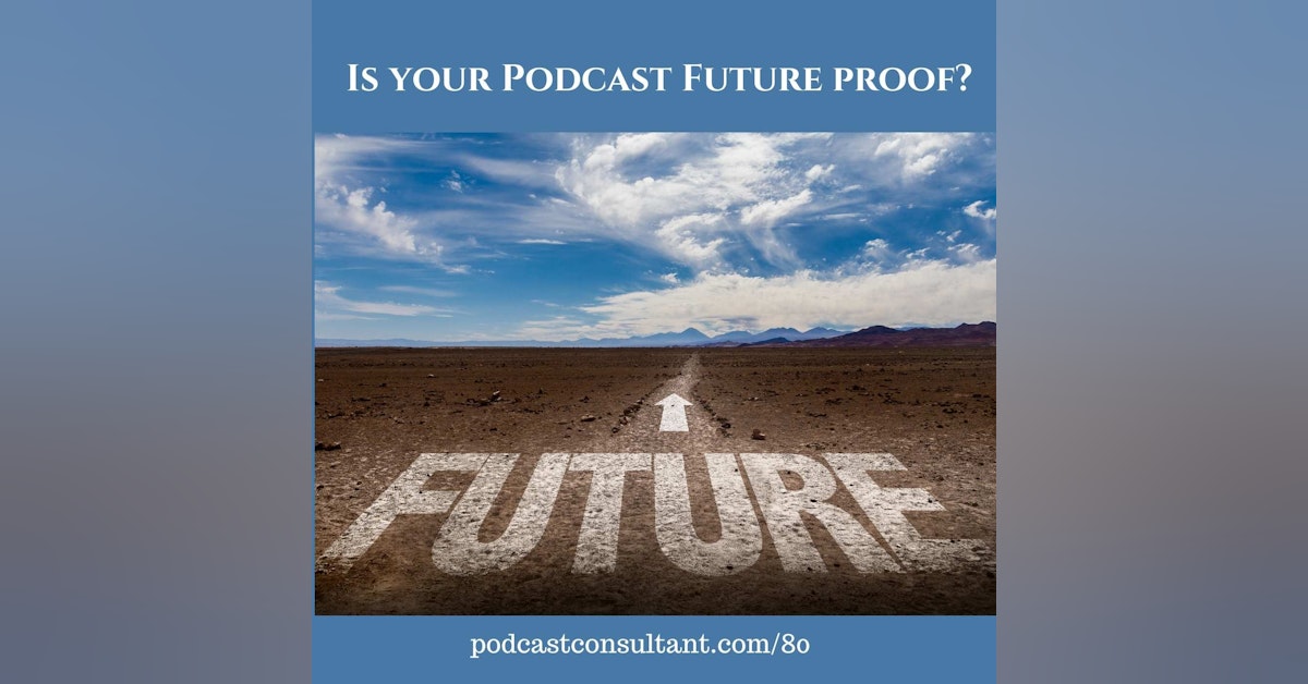Is Your Podcast Future Proof?