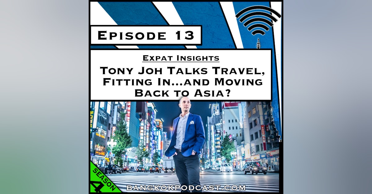 Expat Insights: Tony Joh Talks Travel, Fitting In…and Moving Back to Asia? [Season 4, Episode 13]