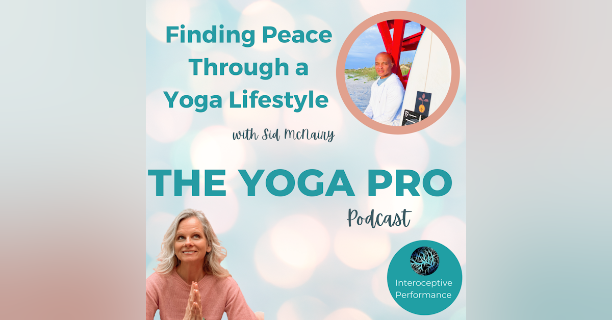 Finding Peace Through a Yoga Lifestyle with Sid McNairy