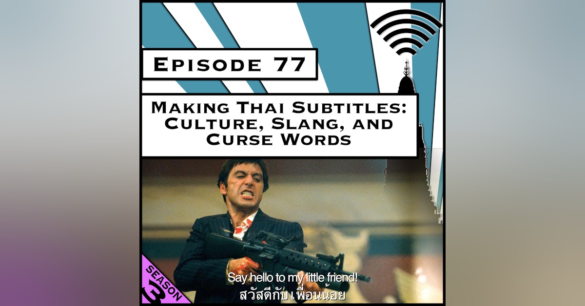 Making Thai Subtitles: Culture, Slang, and Curse Words [Season 3, Episode 77]