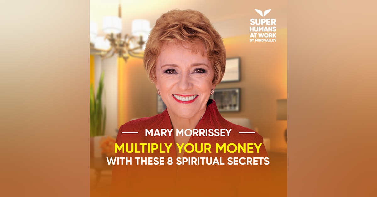 Multiply Your Money With These 8 Spiritual Secrets - Mary Morrissey