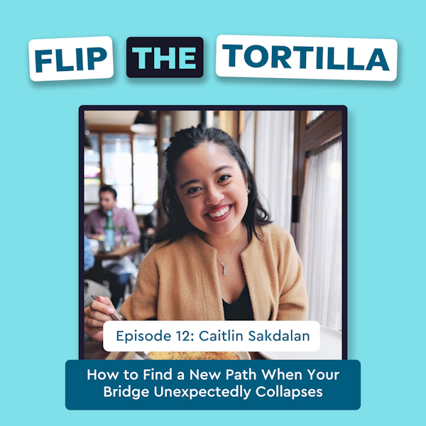Episode 12 with Caitlin Sakdalan:  How to Find a New Path When Your Bridge Unexpectedly Collapses Image
