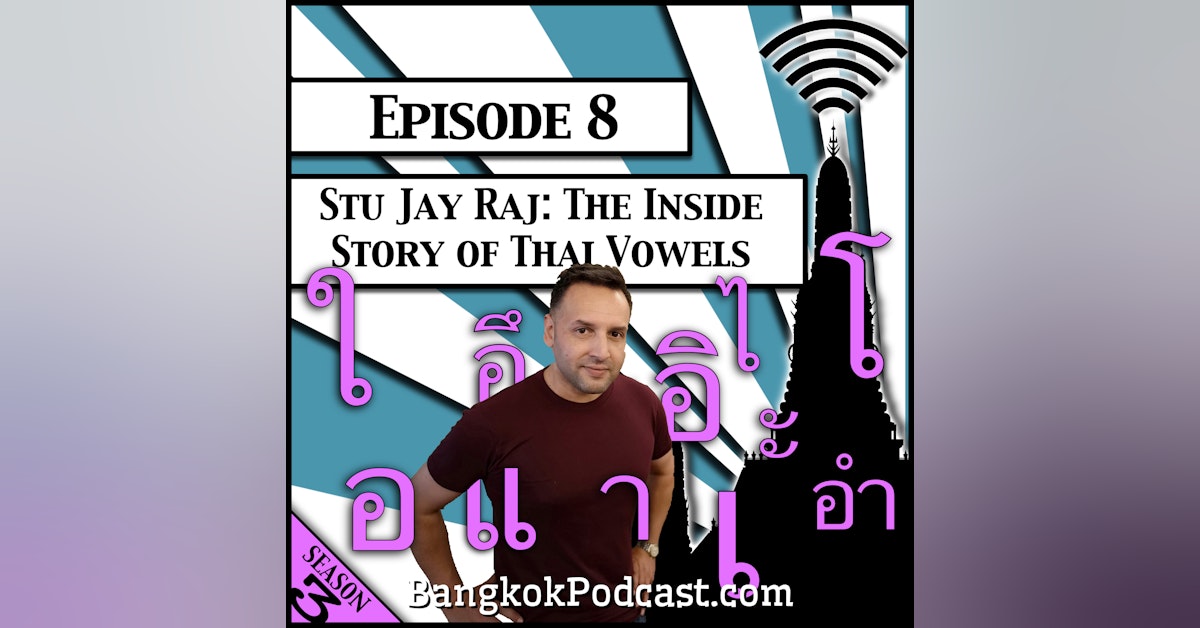 Stu Jay Raj: The Inside Story of Thai Vowels [Season 3, Episode 8]