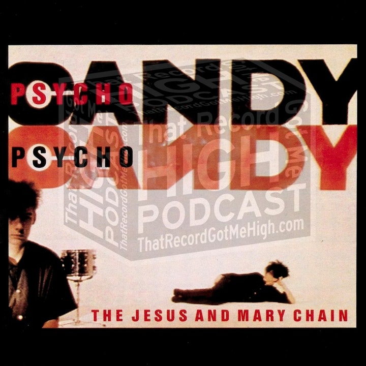 S3E113 - The Jesus And Mary Chain "Psychocandy" w/Ed Artigas