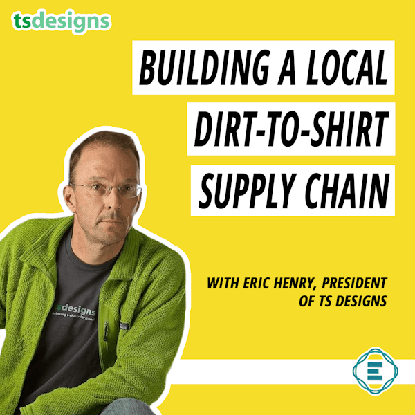 #217 - How (& Why) to Build a Local Dirt-to-Shirt Supply Chain Image
