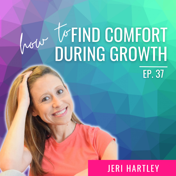 Ep. 37 | How to Pivot and Find Comfort During Growth with Jeri Michelle Hartley Image