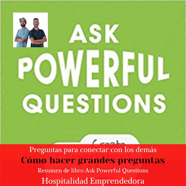 5x07 La segunda sección. Como hacer grandes preguntas. Resumen del libro "Ask Powerful Questions"