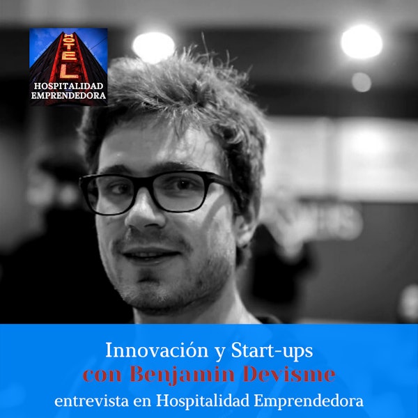 Innovación y Start-Ups con Benjamin Devisme. Temp 1 Episodio 8