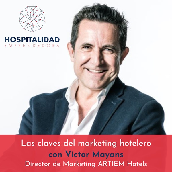 Las claves del Marketing Hotelero con Víctor Mayans. Temp 6 Episodio 4