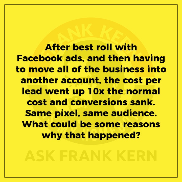 After best roll with Facebook ads, and then having to move all of the business into another account, the cost per lead went up 10x the normal cost and conversions sank. Same pixel, same audience. What could be some reasons why that happened?