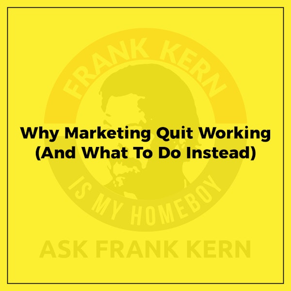 Why Marketing Quit Working (And What To Do Instead) Image