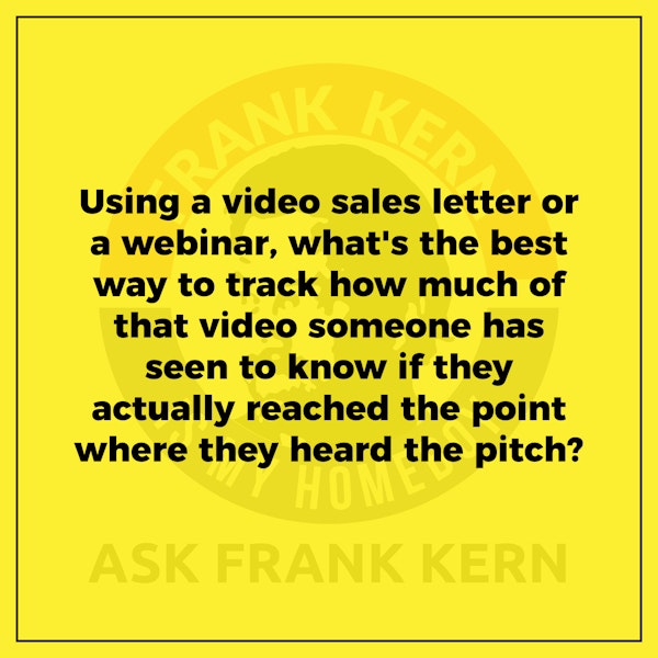 Using a video sales letter or a webinar, what's the best way to track how much of that video someone has seen to know if they actually reached the point where they heard the pitch? Image