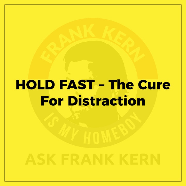 HOLD FAST – The Cure For Distraction