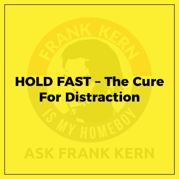 HOLD FAST – The Cure For Distraction - Frank Kern Greatest Hit Image