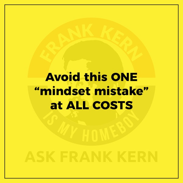 Avoid this ONE “mindset mistake” at ALL COSTS - Frank Kern Greatest Hit Image