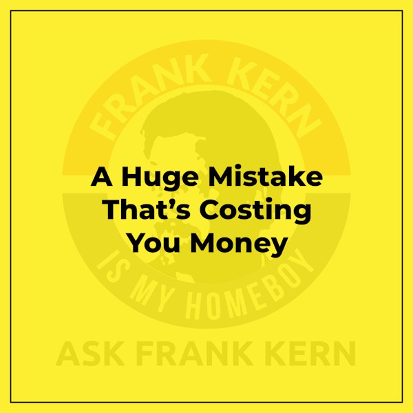 A Huge Mistake That’s Costing You Money Image