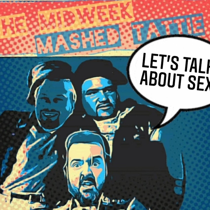 EP71 - The Weekly Mix N Mash 17 - Let's Talk About Sex...