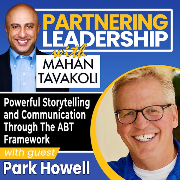 Powerful Storytelling and Communication Through The ABT Framework with Park Howell | Partnering Leadership Global Thought Leader Image