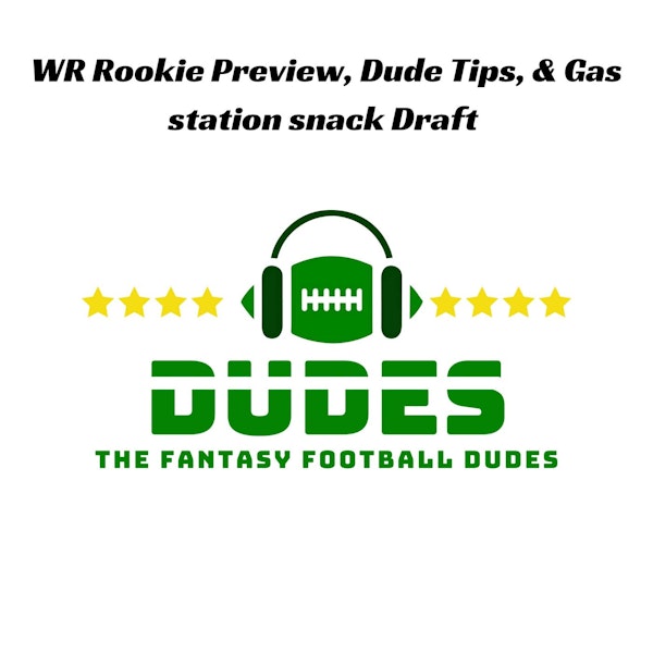 Rookie WR preview + QB Rankings + Dude tips + News & Gas station Snack Draft