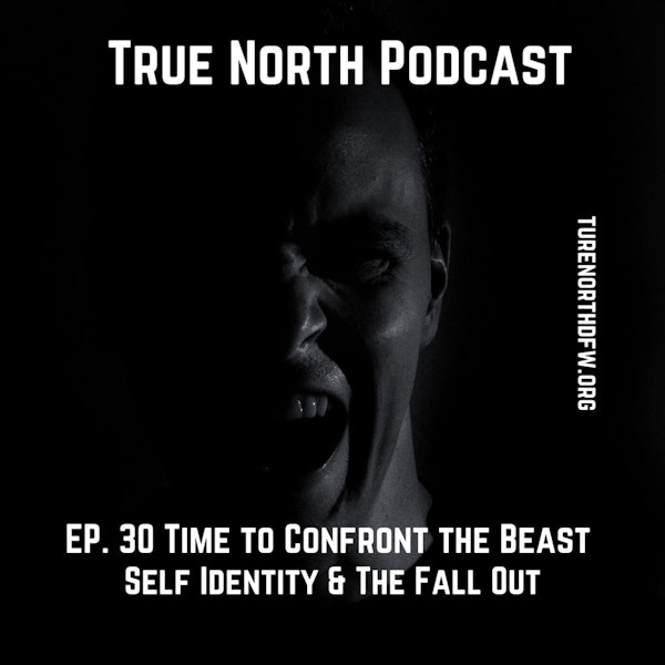 Ep. 30 Time To Confront the Beast (Self Identity & The Fallout)