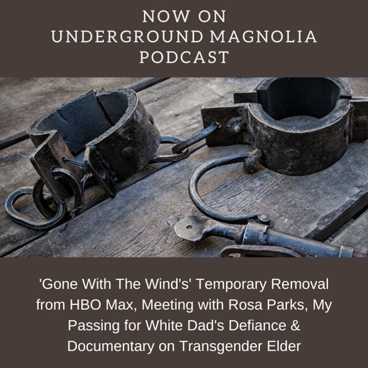 'Gone With The Wind's' Temporary Removal from HBO Max, Meeting with Rosa Parks, My Passing for White Dad's Defiance & Documentary on Transgender Elder