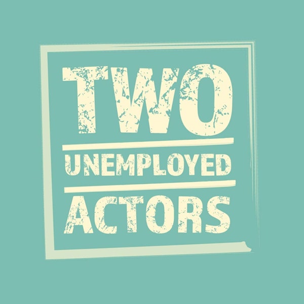 Getting an Agent with Mark Morrissey & Two Unemployed Actors - Episode 88