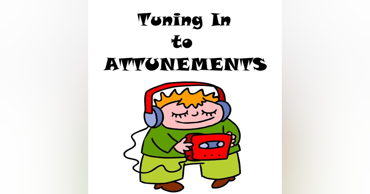 S1 E31 Tuning In to Attunements!!