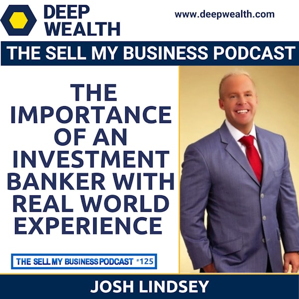 Josh Lindsey On The Importance Of An Investment Banker With Real World Experience (#125) Image