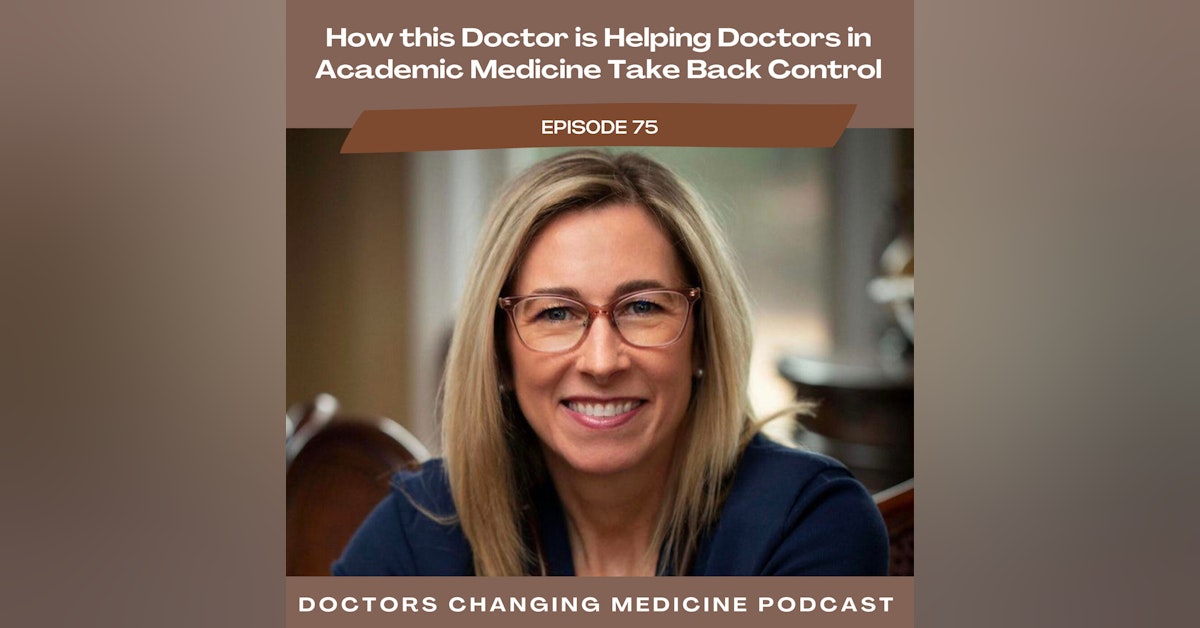 How this Doctor is Helping Doctors in Academic Medicine Take Back Control