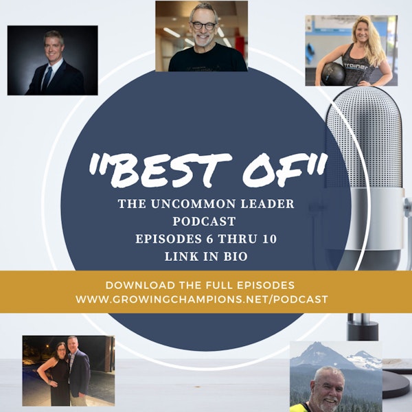 "Best of the Uncommon Leader Podcast" - Episodes 6 through 10 Image