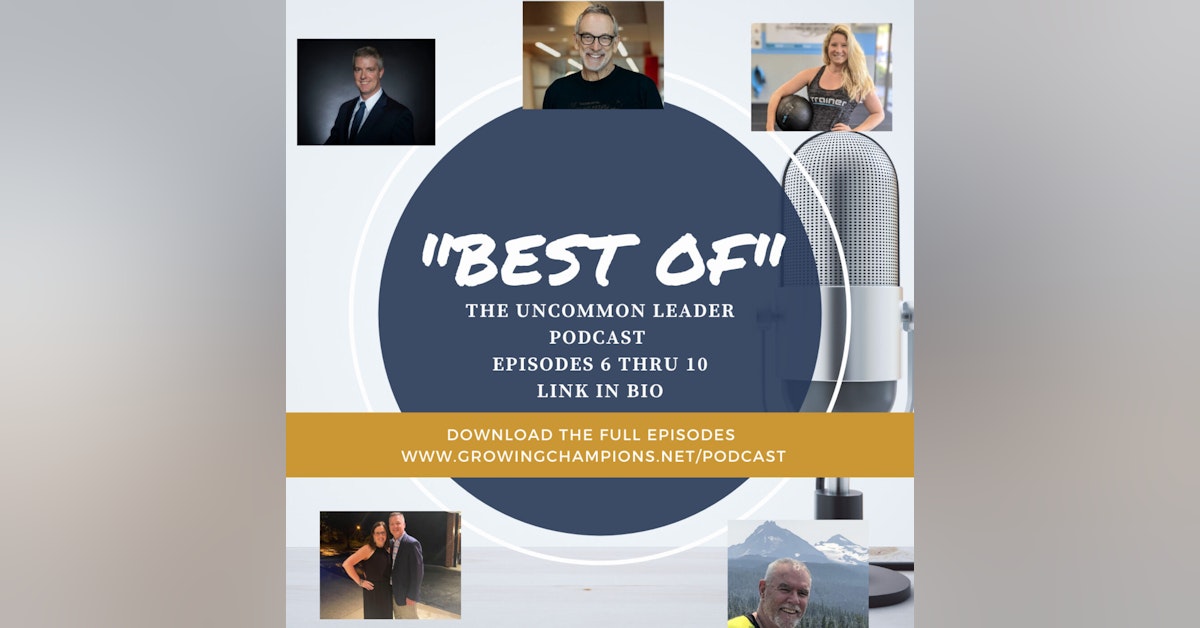 "Best of the Uncommon Leader Podcast" - Episodes 6 through 10
