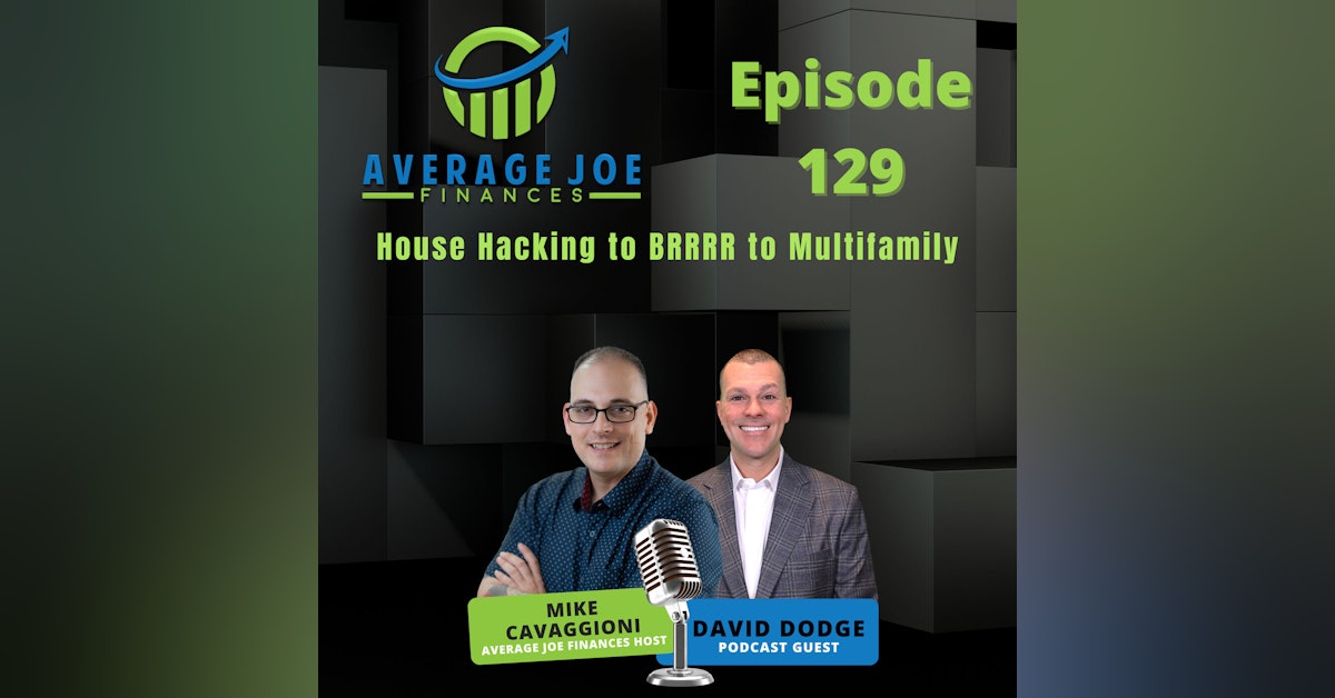 129. House Hacking to BRRRR to Multifamily with David Dodge