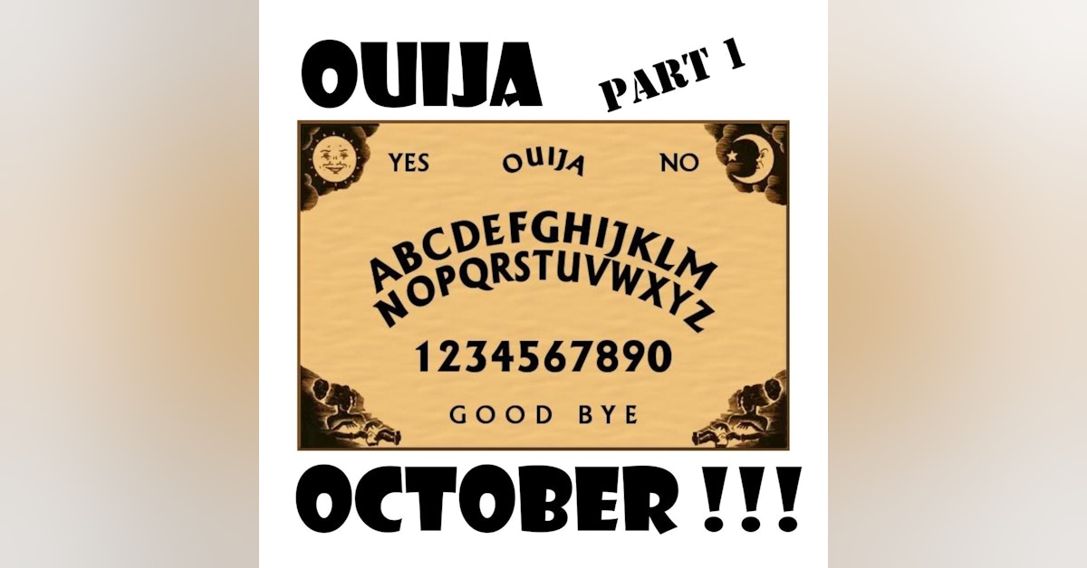 S1 E34 Ouija October - Part 1 - A Love Letter and Some Seriously Weird History!!