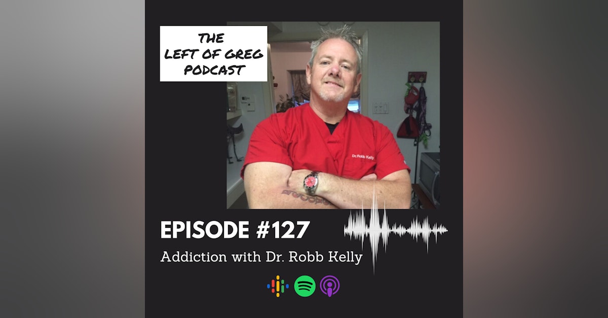 #127: Addiction; with Dr. Robb Kelly