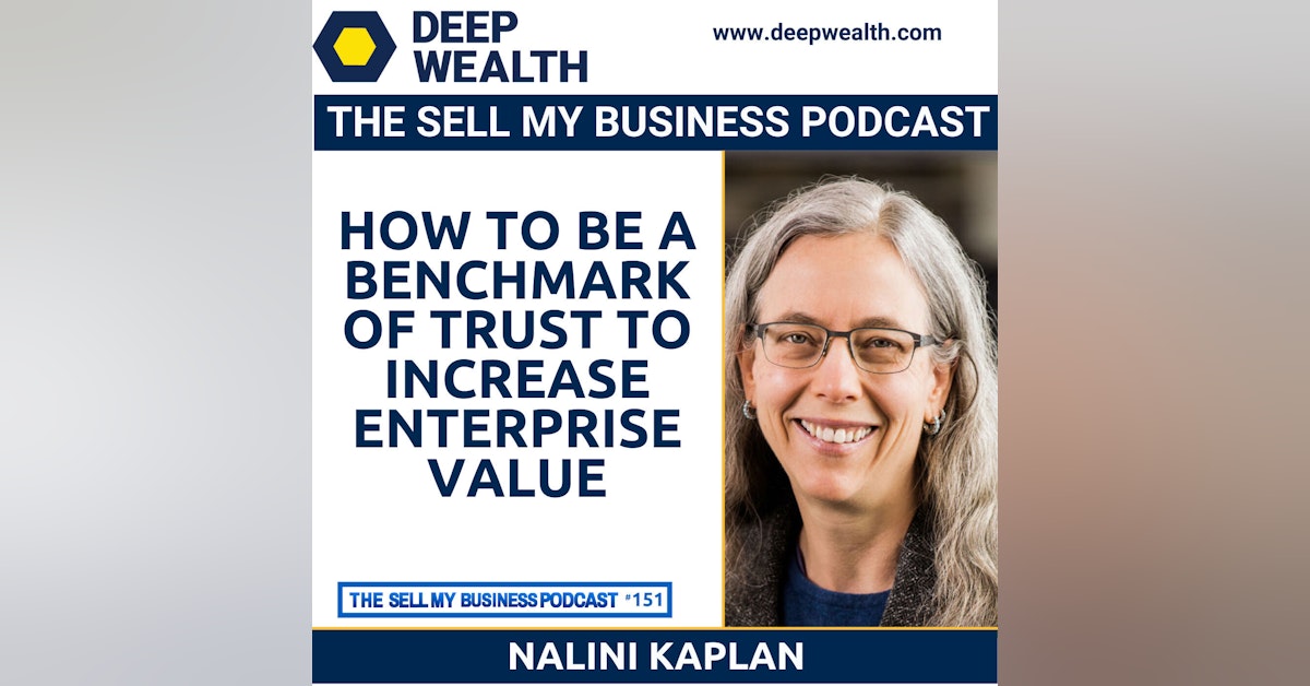 Nalini Kaplan On How To Be A Benchmark Of Trust To Increase Enterprise Value (#151)