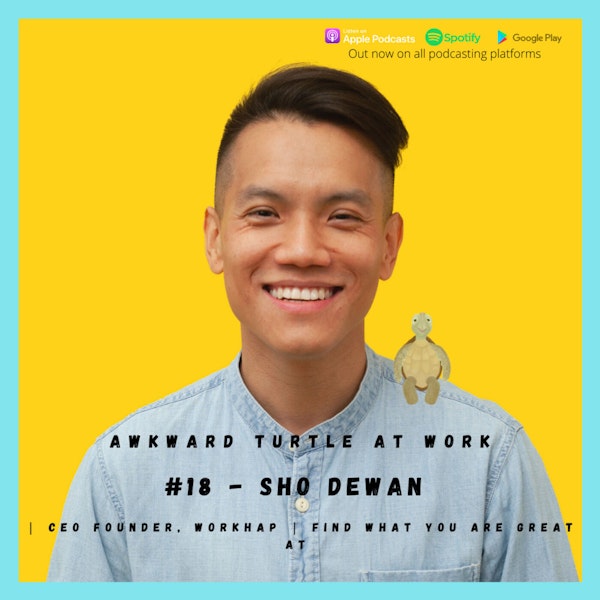 #18 - Sho Dewan | CEO Founder, Workhap | Find what you are great at