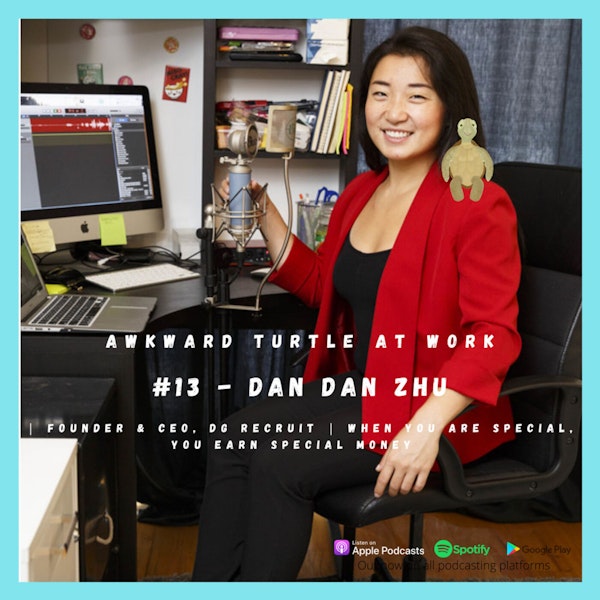#13 - Dan Dan Zhu | Founder & CEO, DG Recruit | When you are special, you earn special money