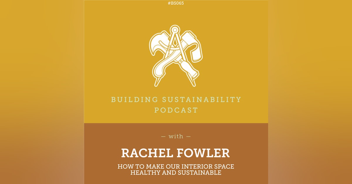 How to make our interior space healthy and sustainable - Rachel Fowler - BS065