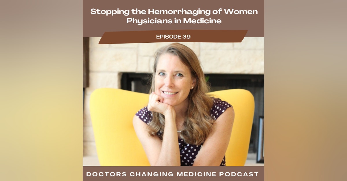 Stopping The Hemorrhaging Of Women Physicians In Medicine With Dr. Dawn Sears