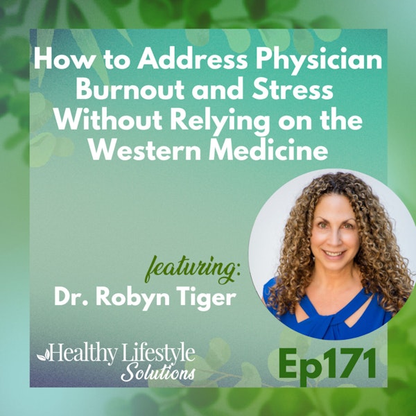 171: How to Address Physician Burnout and Stress Without Relying on  the Western Medicine with Dr. Robyn Tiger Image