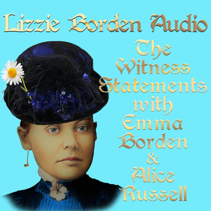 Witness Statements of Lizzie Borden, Episode 3 w/Emma Borden & Alice Russell