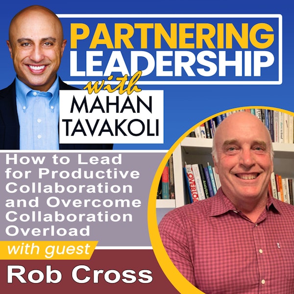 How to Lead for Productive Collaboration and Overcome Collaboration Overload with Rob Cross | Partnering Leadership Global Thought Leader Image