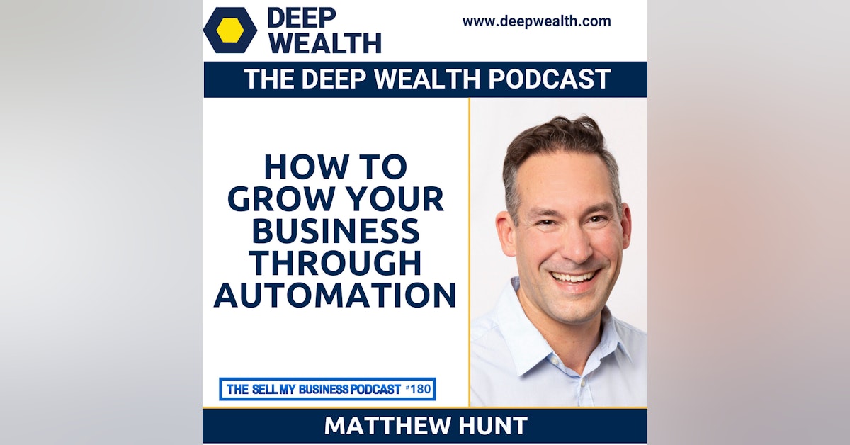 Matthew Hunt Reveals How To Grow Your Business Through Automation (#180)