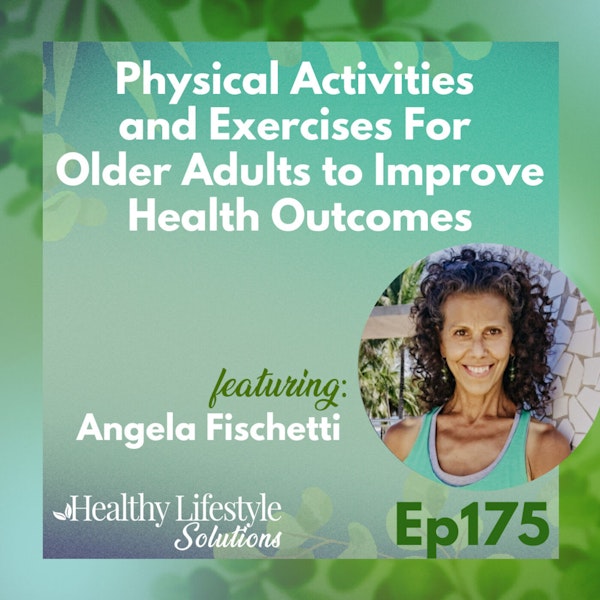 175: Physical Activities and Exercises For Older Adults to Improve Health Outcomes with Angela Fischetti Image