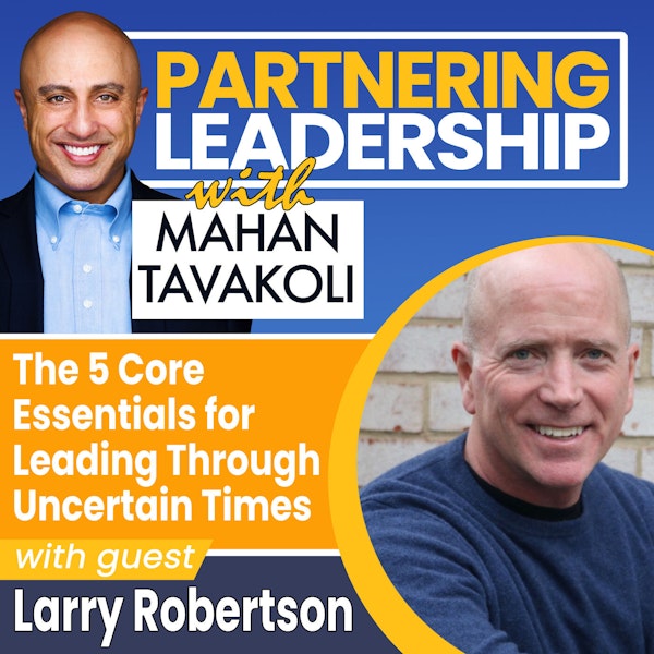 The 5 Core Essentials for Leading Through Uncertain Times with Rebel Leadership author Larry Robertson | Greater Washington DC DMV Changemaker
