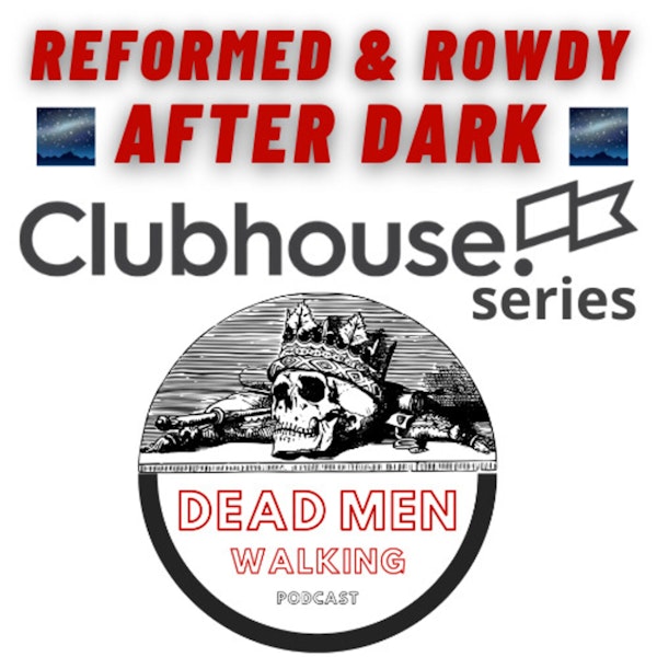 Dead Men Walking Podcast: Clubhouse Series: Favorite Theologians & Questions from an unbeliever