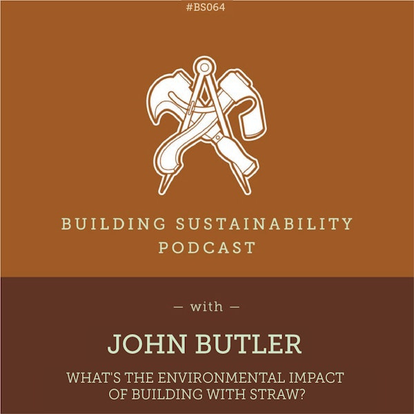 What are the environmental impacts of building with Straw? - John Butler - BS064 Image